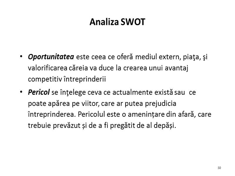 Analiza SWOT  Oportunitatea este ceea ce oferă mediul extern, piaţa, şi valorificarea căreia